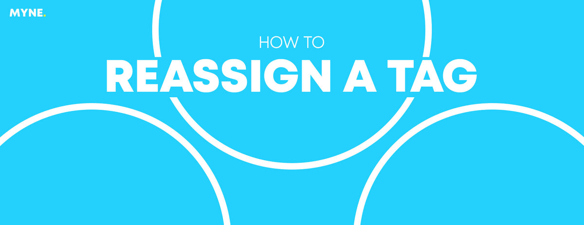How to Reassign a tag to another asset – MYNE.