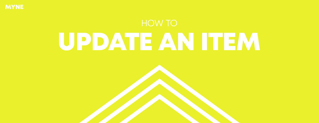 Update Items How to Update an Item – MYNE.